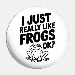 I Just Really Like Frogs Ok? Pin