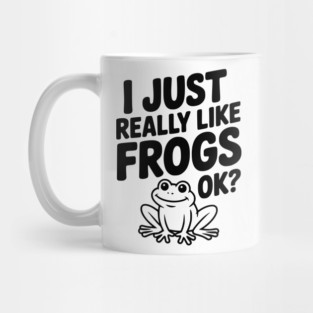 I Just Really Like Frogs Ok? Mug