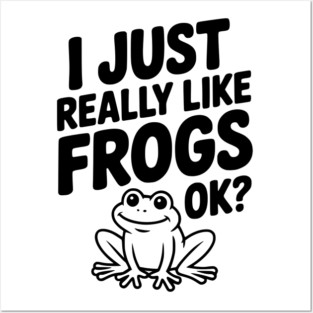 I Just Really Like Frogs Ok? Posters and Art