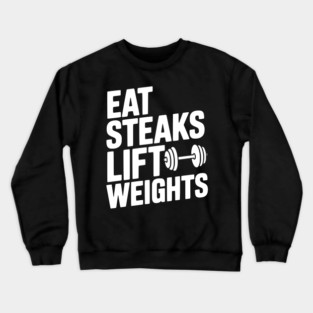 Eat Steaks Lift Weights Crewneck Sweatshirt