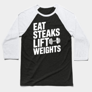 Eat Steaks Lift Weights Baseball T-Shirt