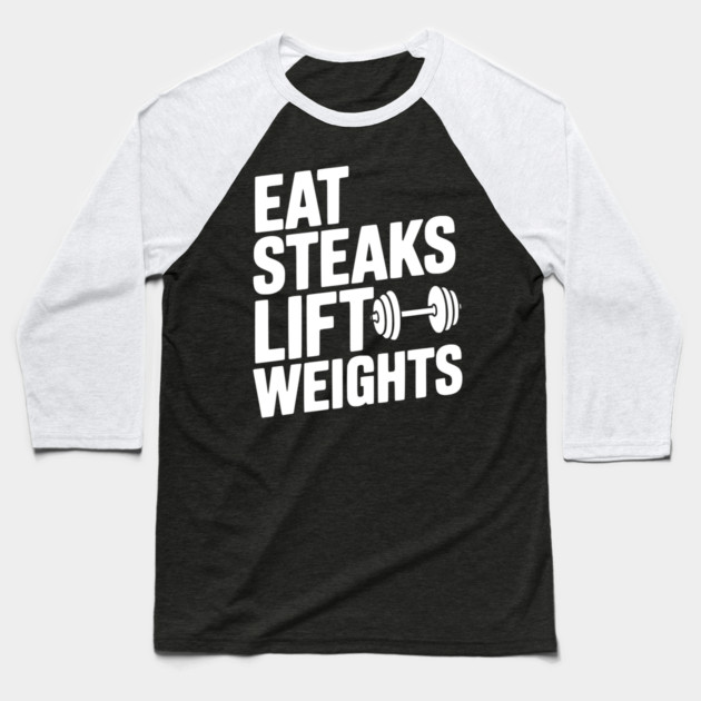 Eat Steaks Lift Weights Baseball T-Shirt by Frank Ring