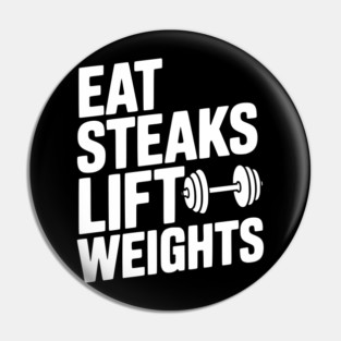 Eat Steaks Lift Weights Pin
