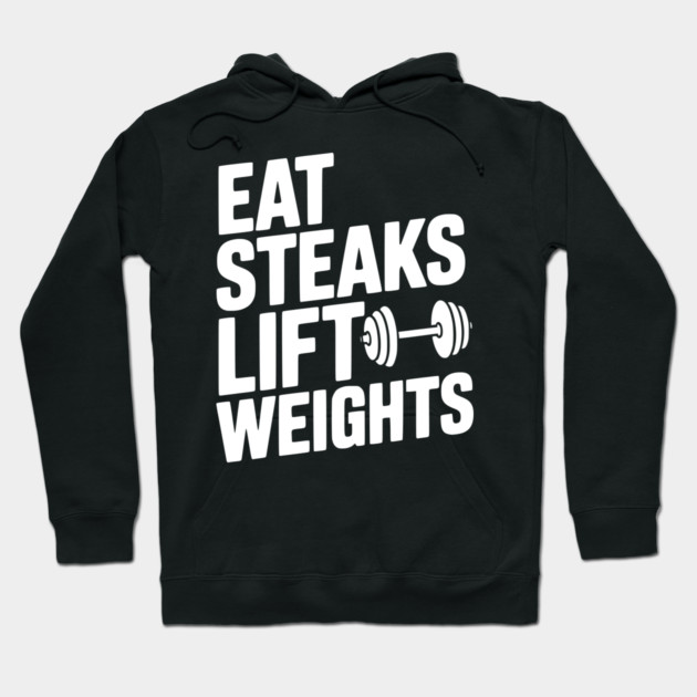 Eat Steaks Lift Weights Hoodie by Frank Ring