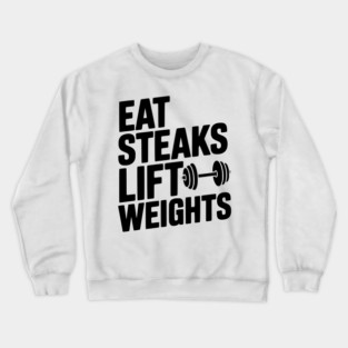 Eat Steaks Lift Weights Crewneck Sweatshirt