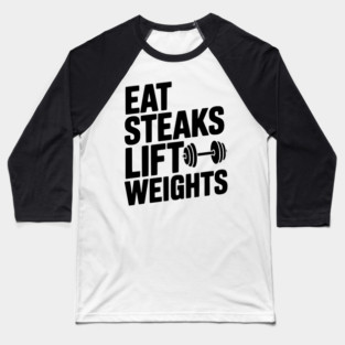 Eat Steaks Lift Weights Baseball T-Shirt