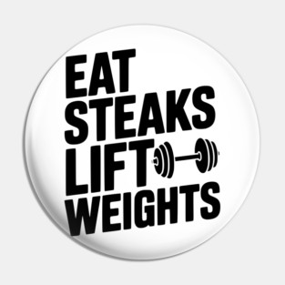 Eat Steaks Lift Weights Pin