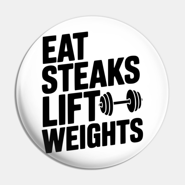 Eat Steaks Lift Weights Pin by Frank Ring