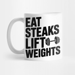 Eat Steaks Lift Weights Mug