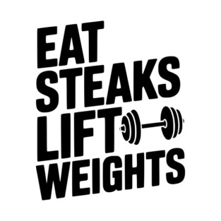 Eat Steaks Lift Weights T-Shirt