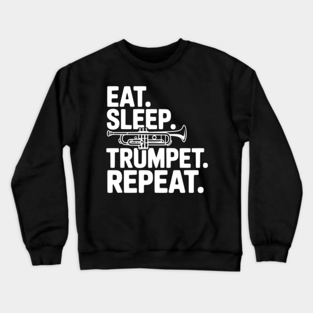 Eat. Sleep. Trumpet. Repeat. Crewneck Sweatshirt by Frank Ring