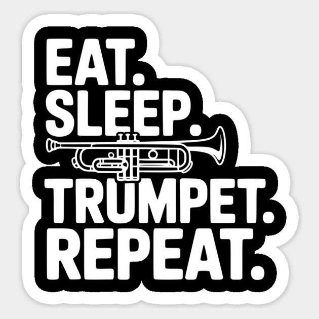 Eat. Sleep. Trumpet. Repeat. Sticker by Frank Ring