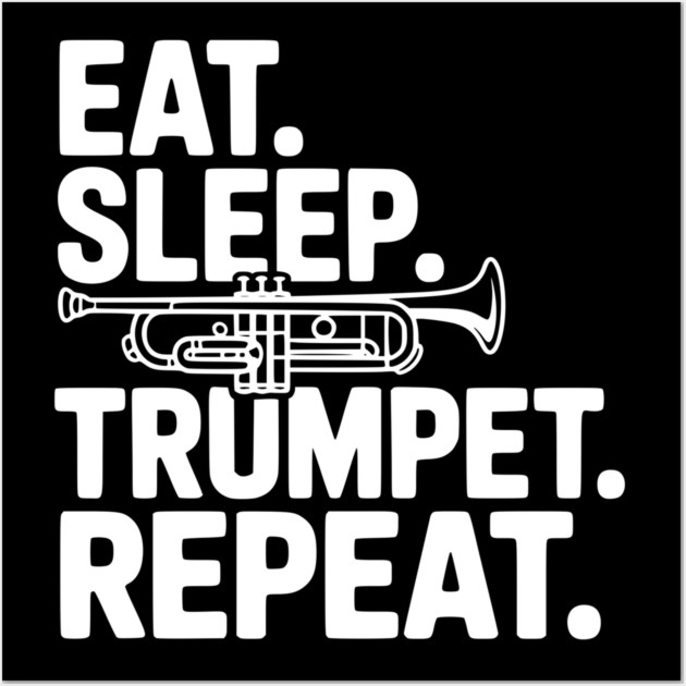 Eat. Sleep. Trumpet. Repeat. Wall Art by Frank Ring