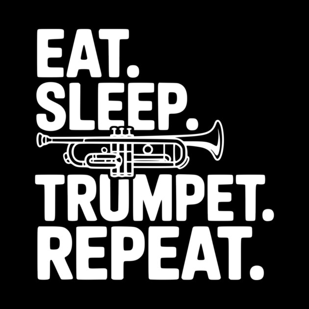 Eat. Sleep. Trumpet. Repeat. by Frank Ring