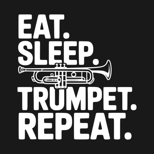 Eat. Sleep. Trumpet. Repeat. by Frank Ring