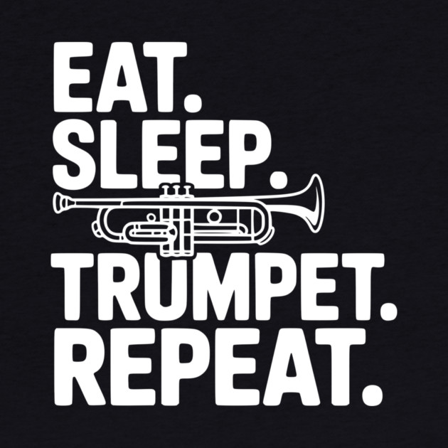 Eat. Sleep. Trumpet. Repeat. by Frank Ring