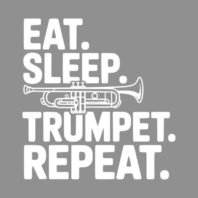 Eat. Sleep. Trumpet. Repeat. by Frank Ring