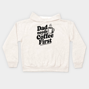 Dad Needs Coffee First Kids Hoodie