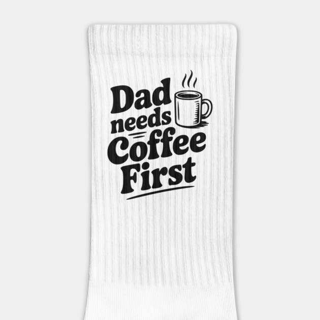 Dad Needs Coffee First by Frank Ring