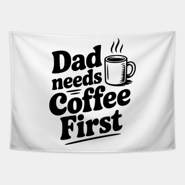 Dad Needs Coffee First Tapestry by Frank Ring