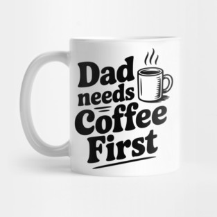 Dad Needs Coffee First Mug