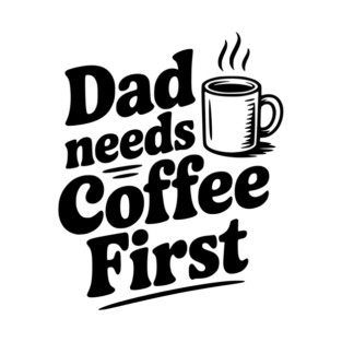 Dad Needs Coffee First T-Shirt