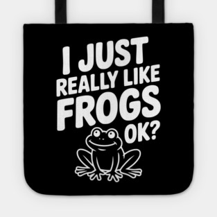 I Just Really Like Frogs Ok? Tote