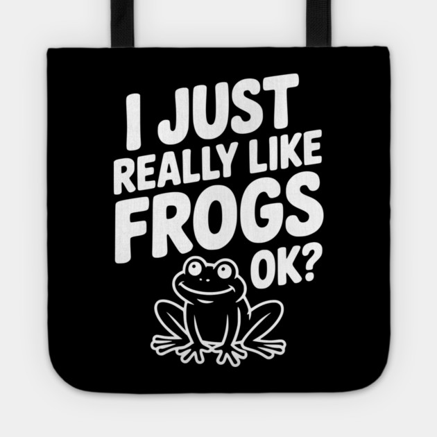 I Just Really Like Frogs Ok? Tote by Frank Ring