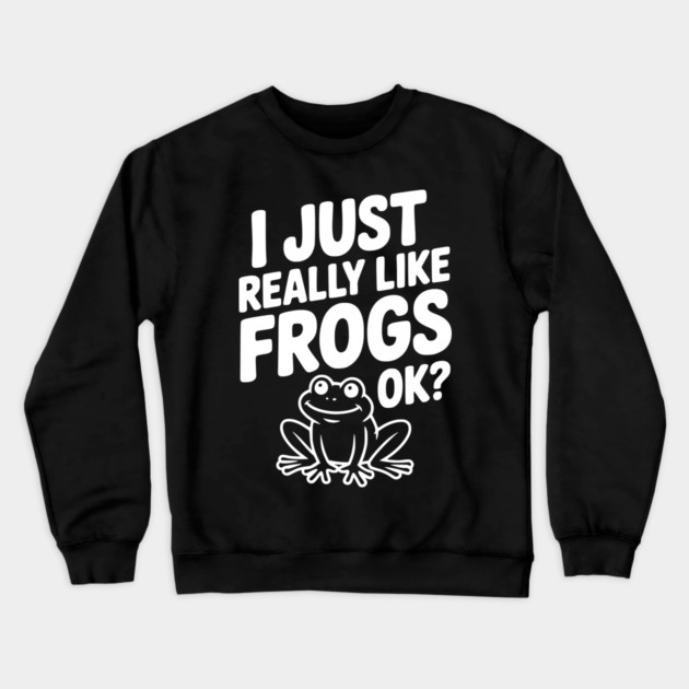 I Just Really Like Frogs Ok? Crewneck Sweatshirt by Frank Ring
