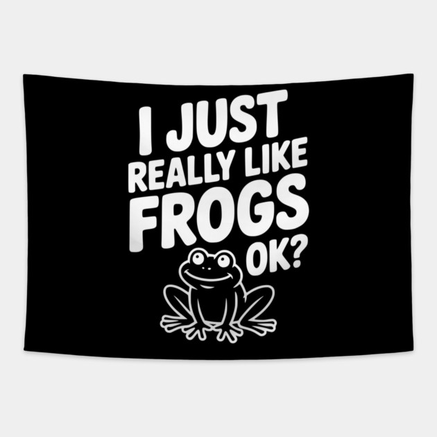 I Just Really Like Frogs Ok? Tapestry by Frank Ring
