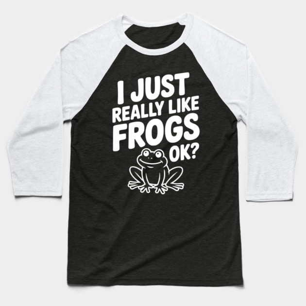 I Just Really Like Frogs Ok? Baseball T-Shirt by Frank Ring