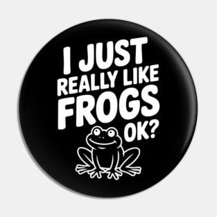 I Just Really Like Frogs Ok? Pin