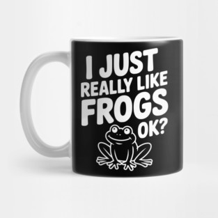 I Just Really Like Frogs Ok? Mug