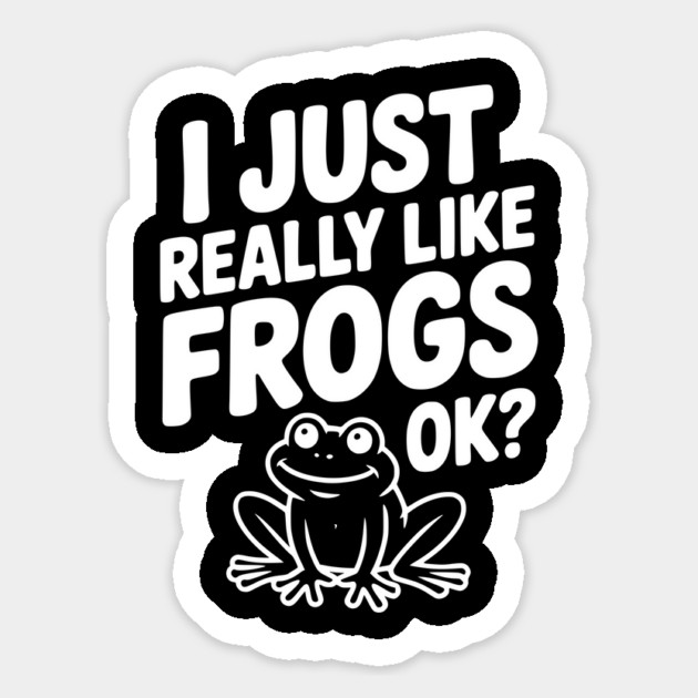 I Just Really Like Frogs Ok? Sticker by Frank Ring