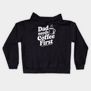 Dad Needs Coffee First Kids Hoodie