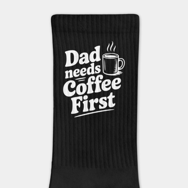 Dad Needs Coffee First by Frank Ring