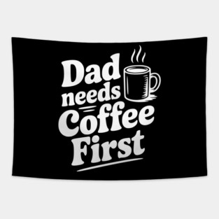 Dad Needs Coffee First Tapestry