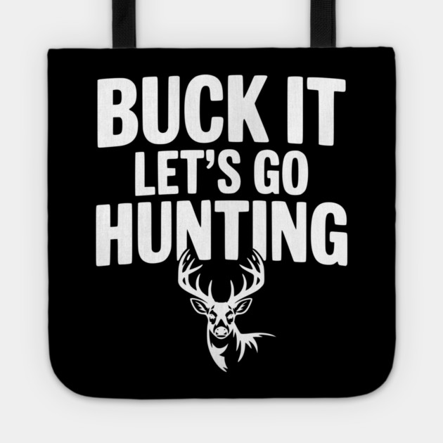 Buck It Let's Go Hunting Tote by Frank Ring