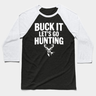 Buck It Let's Go Hunting Baseball T-Shirt