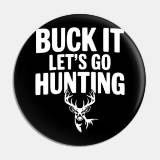 Buck It Let's Go Hunting Pin