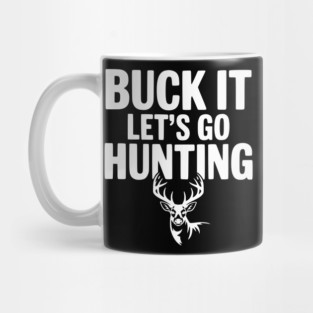 Buck It Let's Go Hunting Mug