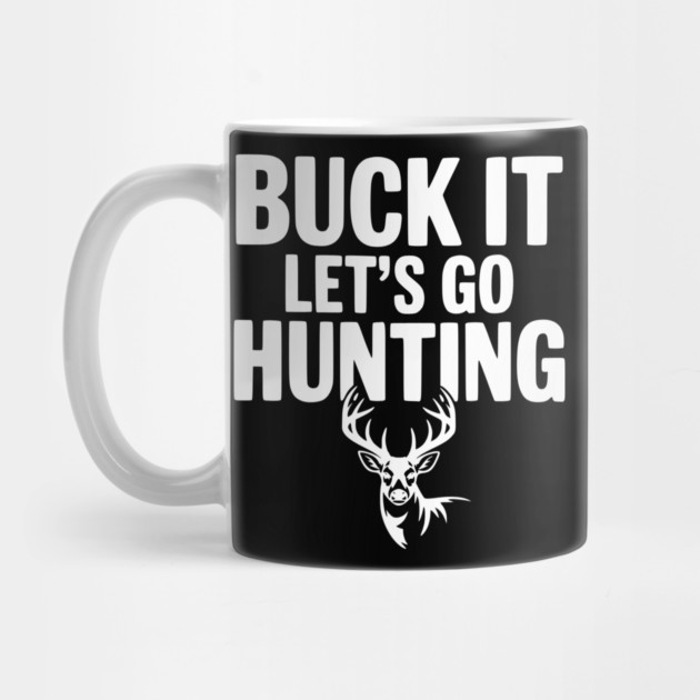 Buck It Let's Go Hunting by Frank Ring