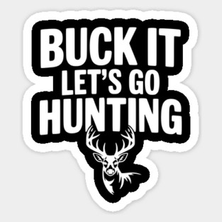 Buck It Let's Go Hunting Magnet