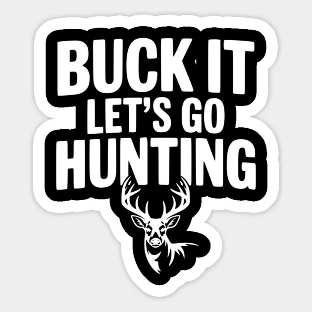 Buck It Let's Go Hunting Magnet by Frank Ring