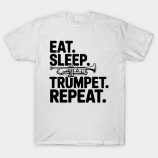 Eat. Sleep. Trumpet. Repeat. T-Shirt