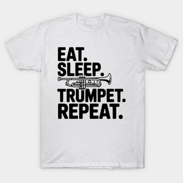 Eat. Sleep. Trumpet. Repeat. T-Shirt by Frank Ring