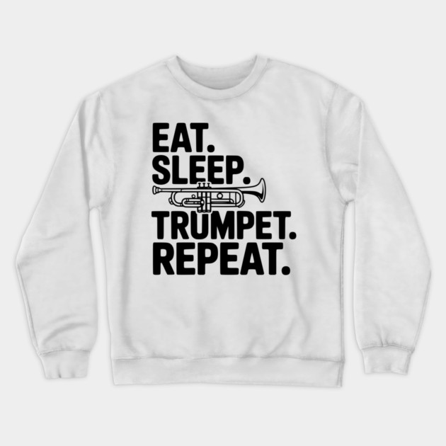 Eat. Sleep. Trumpet. Repeat. Crewneck Sweatshirt by Frank Ring