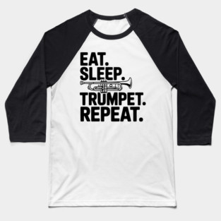 Eat. Sleep. Trumpet. Repeat. Baseball T-Shirt
