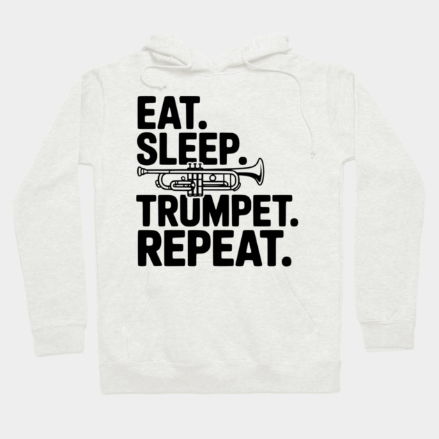 Eat. Sleep. Trumpet. Repeat. Hoodie by Frank Ring