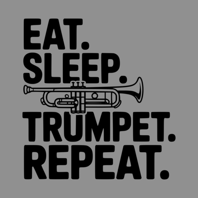 Eat. Sleep. Trumpet. Repeat. by Frank Ring